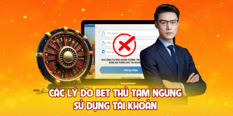 Các lý do bet thủ tạm ngưng sử dụng tài khoản